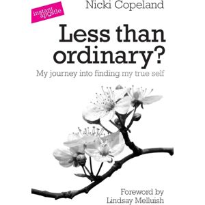 Instant Apostle Less Than Ordinary? : My Journey Into Finding My True Self Instant Apostle Less Than Ordinary? : My Journey Into Finding My True Self