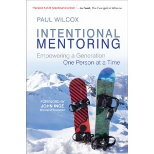 Instant Apostle Intentional Mentoring : Empowering A Generation: One Person At A Time Instant Apostle Intentional Mentoring : Empowering A Generation: One Person At A Time