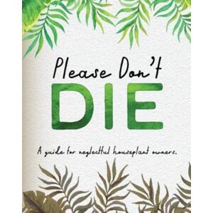 Books By Boxer Please Don'T Die - A Helpful Guide To Owning House Plants : Fun Gift For Plant Lovers Books By Boxer Please Don'T Die - A Helpful Guide To Owning House Plants : Fun Gift For Plant Lovers