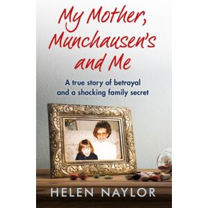 Octopus Publishing Group My Mother, Munchausen'S And Me : A True Story Of Betrayal And A Shocking Family Secret Octopus Publishing Group My Mother, Munchausen'S And Me : A True Story Of Betrayal And A Shocking Family Secret