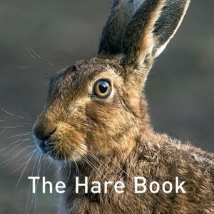 Graffeg Limited Nature Book Series: The Hare Book Graffeg Limited Nature Book Series: The Hare Book