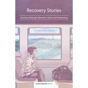Waterside Press Recovery Stories : Journeys Through Adversity, Hope And Awakening Waterside Press Recovery Stories : Journeys Through Adversity, Hope And Awakening
