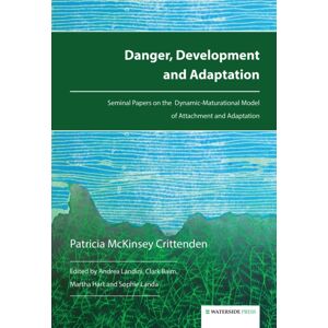 Waterside Press Danger, Development And Adaptation : Seminal Papers On The Dynamic-Maturational Model Of Attachment And Adaptation Waterside Press Danger, Development And Adaptation : Seminal Papers On The Dynamic-Maturational Model Of Attachment And Adaptation