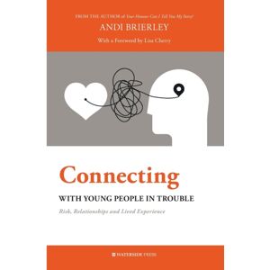 Waterside Press Connecting With Young People In Trouble : Risk, Relationships And Lived Experience Waterside Press Connecting With Young People In Trouble : Risk, Relationships And Lived Experience