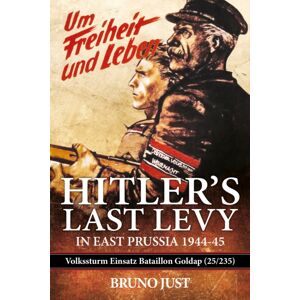 Helion & Company Hitler’s Last Levy In East Prussia : Volkssturm Einsatz Bataillon Goldap (25/235) 1944-45 Helion & Company Hitler’s Last Levy In East Prussia : Volkssturm Einsatz Bataillon Goldap (25/235) 1944-45