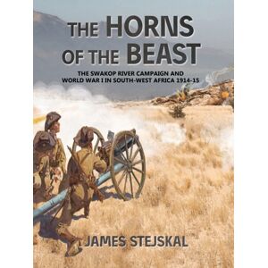 Helion & Company The Horns Of The Beast : The Swakop River Campaign And World War I In South-West Africa 1914-15 Helion & Company The Horns Of The Beast : The Swakop River Campaign And World War I In South-West Africa 1914-15