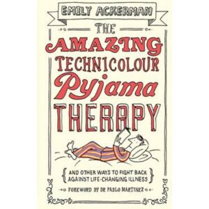 Muddy Pearl The Amazing Technicolour Pyjama Therapy : And Other Ways To Fight Back Against Life-Changing Illness Muddy Pearl The Amazing Technicolour Pyjama Therapy : And Other Ways To Fight Back Against Life-Changing Illness