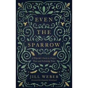 Muddy Pearl Even The Sparrow : A Pilgrim'S Guide To Prayer, Trust And Following Jesus Muddy Pearl Even The Sparrow : A Pilgrim'S Guide To Prayer, Trust And Following Jesus