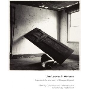 Luath Press Ltd Like Leaves In Autumn : Responses To The War Poetry Of Giuseppe Ungaretti Luath Press Ltd Like Leaves In Autumn : Responses To The War Poetry Of Giuseppe Ungaretti