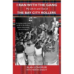 Luath Press Ltd I Ran With The Gang : My Life In And Out Of The Bay City Rollers Luath Press Ltd I Ran With The Gang : My Life In And Out Of The Bay City Rollers