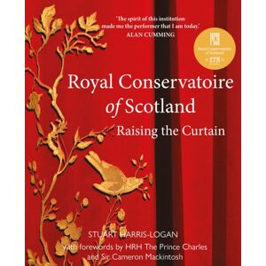 Luath Press Ltd Royal Conservatoire Of Scotland : Raising The Curtain Luath Press Ltd Royal Conservatoire Of Scotland : Raising The Curtain
