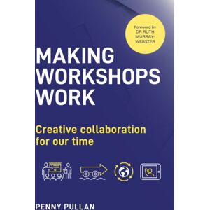 Practical Inspiration Publishing Making Workshops Work : Creative Collaboration For Our Time Practical Inspiration Publishing Making Workshops Work : Creative Collaboration For Our Time
