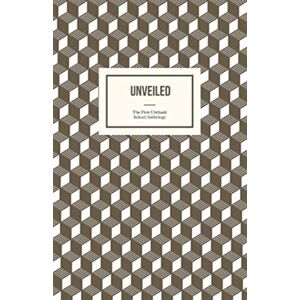 Unthank Books Unveiled : The First Unthank School Anthology Unthank Books Unveiled : The First Unthank School Anthology