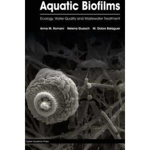 Caister Academic Press Aquatic Biofilms : Ecology, Water Quality And Wastewater Treatment Caister Academic Press Aquatic Biofilms : Ecology, Water Quality And Wastewater Treatment