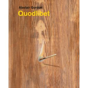 Anomie Publishing Alastair Gordon – Quodlibet Anomie Publishing Alastair Gordon – Quodlibet