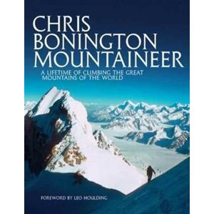 Vertebrate Publishing Ltd Chris Bonington Mountaineer : A Lifetime Of Climbing The Great Mountains Of The World Vertebrate Publishing Ltd Chris Bonington Mountaineer : A Lifetime Of Climbing The Great Mountains Of The World