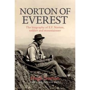 Vertebrate Publishing Ltd Norton Of Everest : The Biography Of E.F. Norton, Soldier And Mountaineer Vertebrate Publishing Ltd Norton Of Everest : The Biography Of E.F. Norton, Soldier And Mountaineer