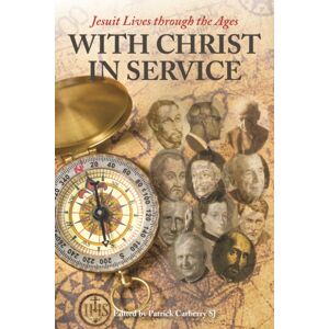 Messenger Publications With Christ In Service : Jesuit Lives Through The Ages Messenger Publications With Christ In Service : Jesuit Lives Through The Ages