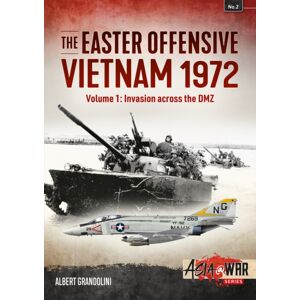 Helion & Company The Easter Offensive: Vietnam 1972 : Volume 1 - Invasion Across The Dmz Helion & Company The Easter Offensive: Vietnam 1972 : Volume 1 - Invasion Across The Dmz