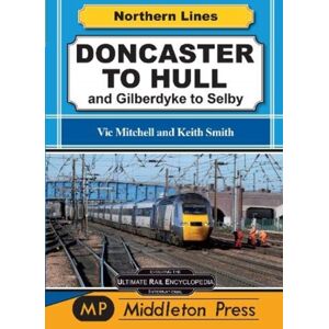 Middleton Press Doncaster To Hull : And Gilberdyke To Selby Middleton Press Doncaster To Hull : And Gilberdyke To Selby