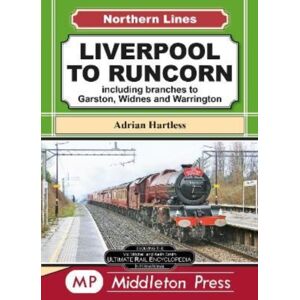 Middleton Press Liverpool To Runcorn : Including Branches To Garston, Widnes And Warrington. Middleton Press Liverpool To Runcorn : Including Branches To Garston, Widnes And Warrington.