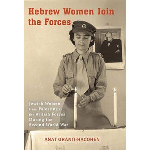 Vallentine Mitchell & Co Ltd Hebrew Women Join The Forces : Jewish Women From Palestine In The British Forces During The Second World War Vallentine Mitchell & Co Ltd Hebrew Women Join The Forces : Jewish Women From Palestine In The British Forces During The Second World War