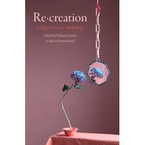 Stewed Rhubarb Press Re-Creation : A Queer Poetry Anthology Stewed Rhubarb Press Re-Creation : A Queer Poetry Anthology