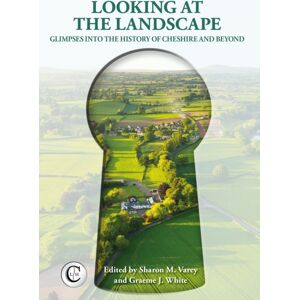 University of Chester Press Looking At The Landscape : Glimpses Into The History Of Cheshire And Beyond University of Chester Press Looking At The Landscape : Glimpses Into The History Of Cheshire And Beyond