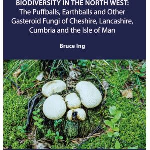 University of Chester Press Biodiversity In The North West : Puffballs, Earthballs And Other Gasteroid Fungi Of Cheshire, Lancashire, Cumbria And The Isle Of Man University of Chester Press Biodiversity In The North West : Puffballs, Earthballs And Other Gasteroid Fungi Of Cheshire, Lancashire, Cumbria And The Isle Of Man