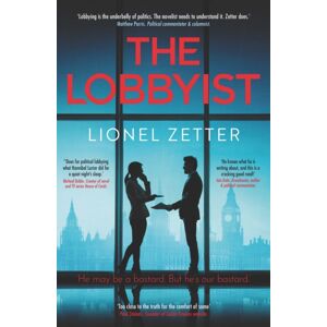 Nine Elms Books The Lobbyist : 'He May Be A Bastard. But He'S Our Bastard.' Nine Elms Books The Lobbyist : 'He May Be A Bastard. But He'S Our Bastard.'