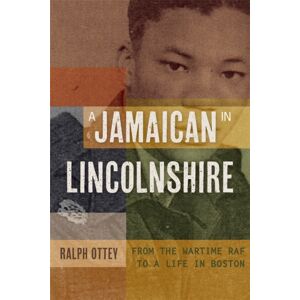 Boydell & Brewer Ltd A Jamaican In Lincolnshire : From The Wartime Raf To A Life In Boston Boydell & Brewer Ltd A Jamaican In Lincolnshire : From The Wartime Raf To A Life In Boston