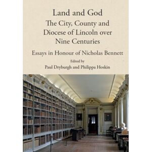 Boydell & Brewer Ltd Land And God: The City, County And Diocese Of Lincoln Over Nine Centuries : Essays In Honour Of Nicholas Bennett Boydell & Brewer Ltd Land And God: The City, County And Diocese Of Lincoln Over Nine Centuries : Essays In Honour Of Nicholas Bennett