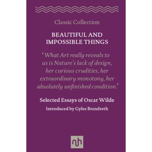 Notting Hill Editions Beautiful And Impossible Things : Selected Essays Of Oscar Wilde Notting Hill Editions Beautiful And Impossible Things : Selected Essays Of Oscar Wilde