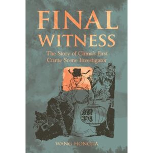 ACA Publishing Limited Final Witness : The Story Of Song Ci China’s First Crime Scene Investigator ACA Publishing Limited Final Witness : The Story Of Song Ci China’s First Crime Scene Investigator