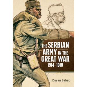 Helion & Company The Serbian Army In The Great War, 1914-1918 Helion & Company The Serbian Army In The Great War, 1914-1918