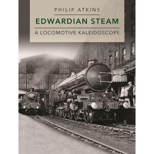 Crecy Publishing Edwardian Steam : A Locomotive Kaleidoscope Crecy Publishing Edwardian Steam : A Locomotive Kaleidoscope