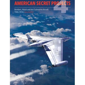 Crecy Publishing American Secret Projects 4 : Bombers, Attack And Anti-Submarine Aircraft 1945-1974 Crecy Publishing American Secret Projects 4 : Bombers, Attack And Anti-Submarine Aircraft 1945-1974