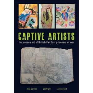 Carnegie Publishing Ltd Captive Artists : The Unseen Art Of British Far East Prisoners Of War Carnegie Publishing Ltd Captive Artists : The Unseen Art Of British Far East Prisoners Of War