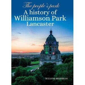 Carnegie Publishing Ltd The People'S Park : A History Of Williamson Park Lancaster Carnegie Publishing Ltd The People'S Park : A History Of Williamson Park Lancaster