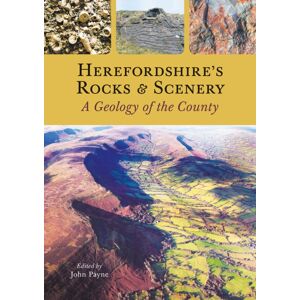 Fircone Books Ltd Herefordshire'S Rocks And Scenery : A Geology Of The County Fircone Books Ltd Herefordshire'S Rocks And Scenery : A Geology Of The County