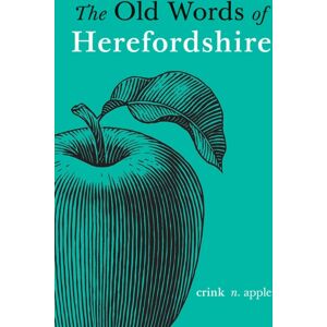 Fircone Books Ltd The Old Words Of Herefordshire Fircone Books Ltd The Old Words Of Herefordshire