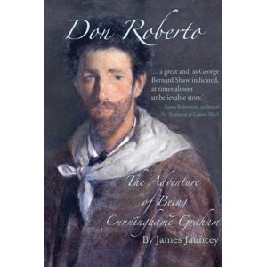 Scotland Street Press Don Roberto, The Adventure Of Being Cunninghame Graham : Co-Founder Of The Scottish Labour Party Scotland Street Press Don Roberto, The Adventure Of Being Cunninghame Graham : Co-Founder Of The Scottish Labour Party
