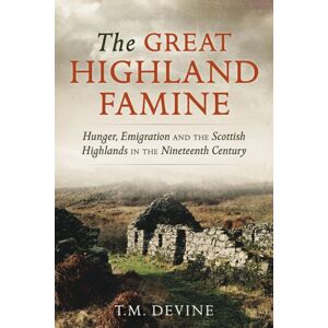 Birlinn General The Great Highland Famine : Hunger, Emigration And The Scottish Highlands In The Nineteenth Century Birlinn General The Great Highland Famine : Hunger, Emigration And The Scottish Highlands In The Nineteenth Century