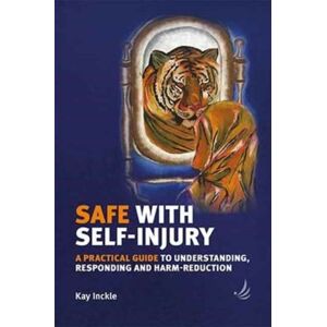 PCCS Books Safe With Self-Injury : A Practical Guide To Understanding, Responding And Harm-Reduction PCCS Books Safe With Self-Injury : A Practical Guide To Understanding, Responding And Harm-Reduction