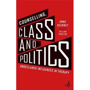 PCCS Books Counselling, Class And Politics : Undeclared Influences In Therapy PCCS Books Counselling, Class And Politics : Undeclared Influences In Therapy