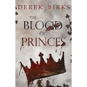 Derek Birks The Blood Of Princes Derek Birks The Blood Of Princes