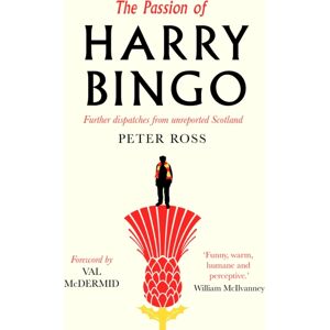 Sandstone Press Ltd The Passion Of Harry Bingo : Further Dispatches From Unreported Scotland Sandstone Press Ltd The Passion Of Harry Bingo : Further Dispatches From Unreported Scotland