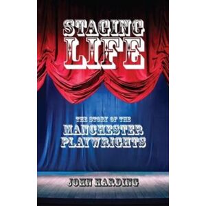 Greenwich Exchange Ltd Staging Life : The Story Of The Manchester Playwrights Greenwich Exchange Ltd Staging Life : The Story Of The Manchester Playwrights