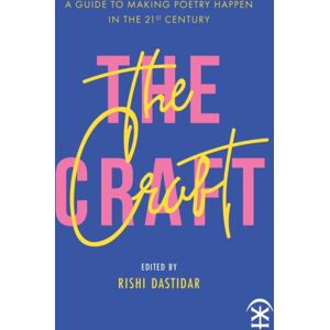 Nine Arches Press The Craft: A Guide To Making Poetry Happen In The 21st Century Nine Arches Press The Craft: A Guide To Making Poetry Happen In The 21st Century