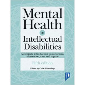 Pavilion Publishing and Media Ltd Mental Health In Intellectual Disabilities 5th Edition : A Complete Introduction To Assessment, Intervention, Care And Support Pavilion Publishing and Media Ltd Mental Health In Intellectual Disabilities 5th Edition : A Complete Introduction To Assessment, Intervention, Care And Support